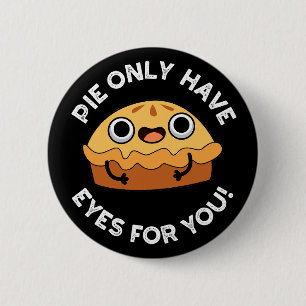 Pie Only Have Eyes For You Funny Food Pun Dark BG 2 Inch Round Button