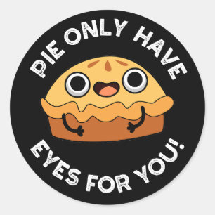Pie Only Have Eyes For You Funny Food Pun Dark BG Classic Round Sticker