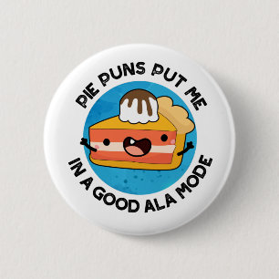 Pie Puns Put Me In A Good Ala-mode Funny Food Pun  2 Inch Round Button