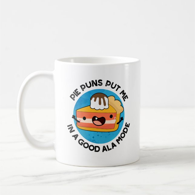 Pie Puns Put Me In A Good Ala-mode Funny Food Pun  Coffee Mug (Left)
