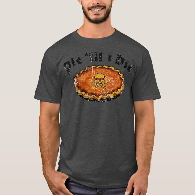 Pie Til I Die Funny Thanksgiving T-Shirt (Front)