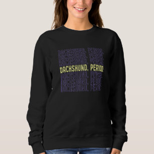 Piebald Dachshund Dog Dachsie Wiener Doxie Period Sweatshirt