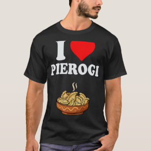 Pierogi Day Shirt I Love Pierogi Polish Food Piero