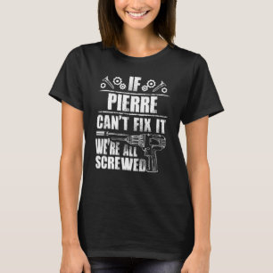 Pierre Name Fix It Funny Birthday Personalized Da T-Shirt