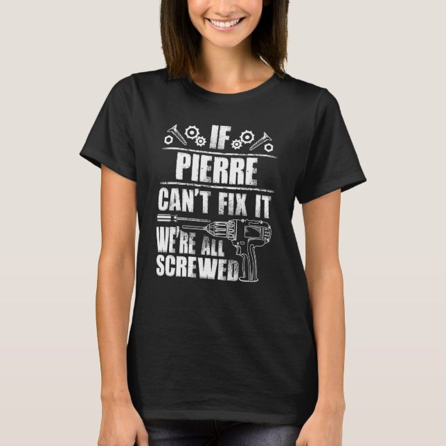 Pierre  Name Fix It Funny Birthday Personalized Da T-Shirt (Front)
