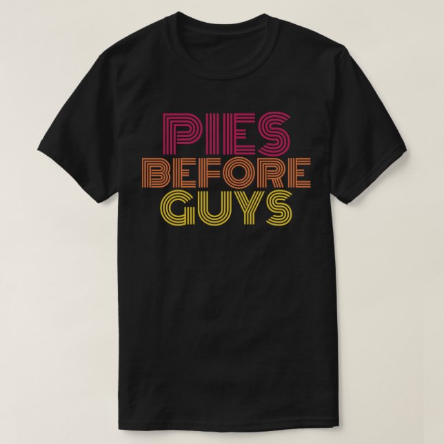 Pies before guys1 T-Shirt (Design Front)