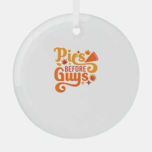 Pies before Guys Shirt Funny Thanksgiving Women Gi Glass Ornament