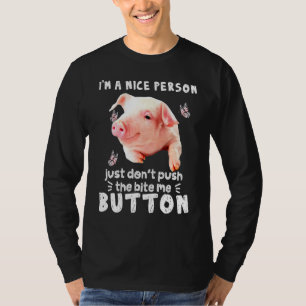 Pig A Nice Person Just Dont Puch The Bite Me Butto T-Shirt