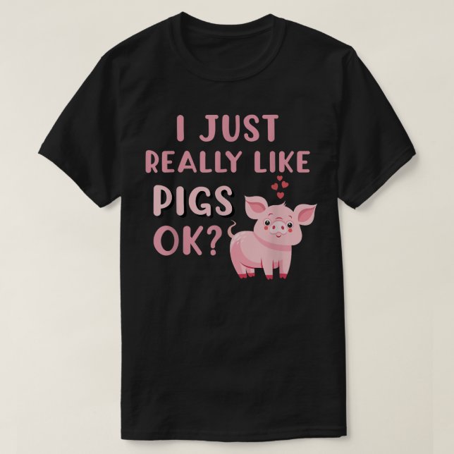 Pig Apparel for Pig Lovers I Really Like Pigs  T-Shirt (Design Front)