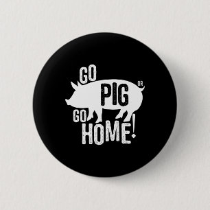 Pig Bbq T Shirt Funny Go Pig Or Go Home Women Men 2 Inch Round Button