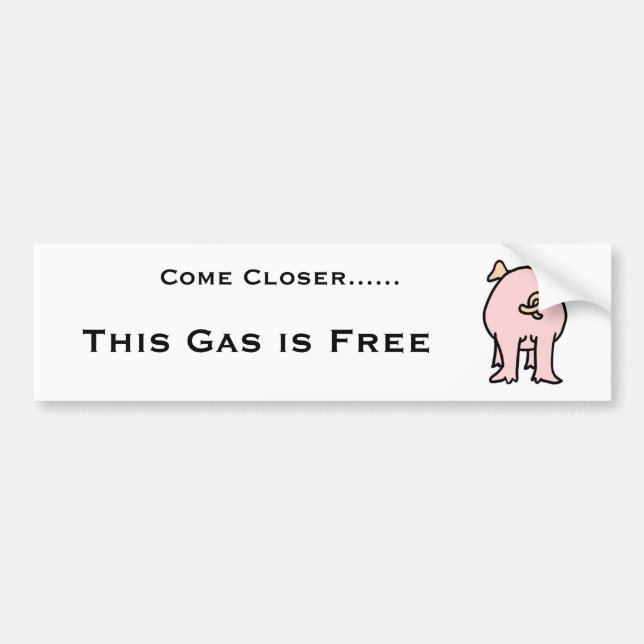 PIG, Come Closer......, This Gas is Free Bumper Sticker (Front)