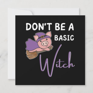 Pig Halloween Witches Don't Be A Basic Witch Invitation