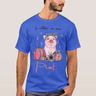 Pig In October We Wear Pink Breast Cancer Awarenes T-Shirt