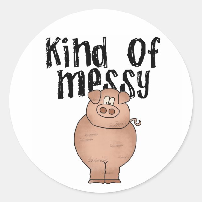 Pig Kind of Messy Classic Round Sticker (Front)