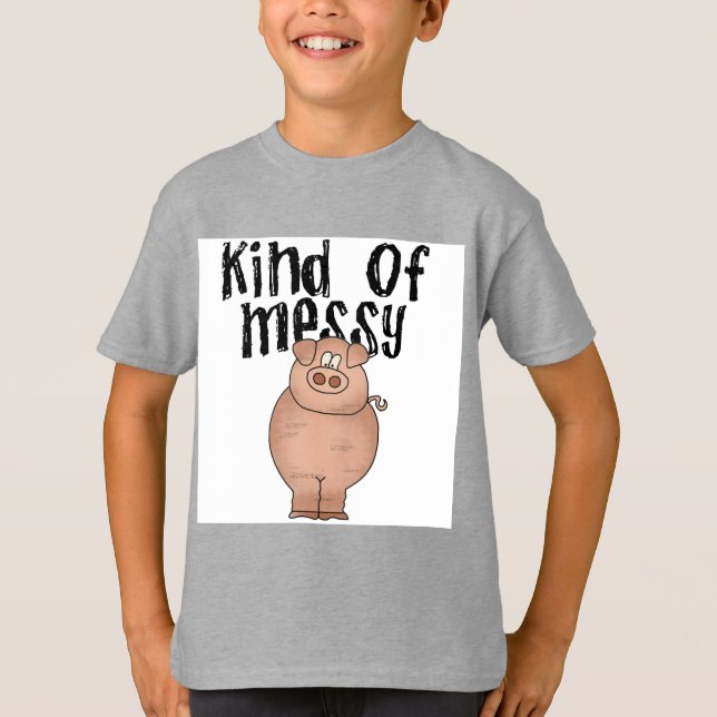 Pig Kind of Messy TShirts and Gifts (Front)