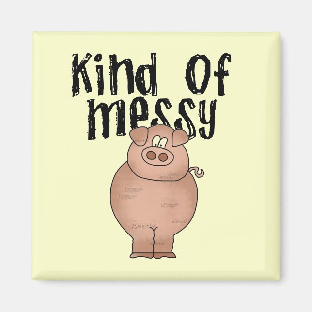 Pig Kind of Messy TShirts and Gifts Magnet (Front)