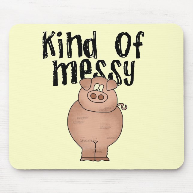 Pig Kind of Messy TShirts and Gifts Mouse Pad (Front)