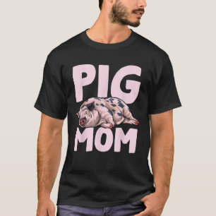 Pig Mom Mother Pigs Owner Mother s Day T-Shirt