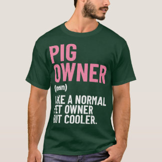 Pig Owner like a normal Pet Owner but cooler Pig F T-Shirt