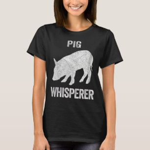 Pig Whisperer Pig Pig Quote T-Shirt