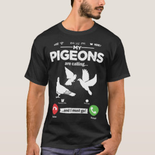 Pigeon Breeding Is Calling I Must Go Pigeon Hobby T-Shirt
