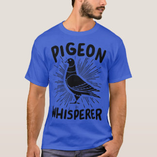 Pigeon Pigeon Whisperer 9 T-Shirt