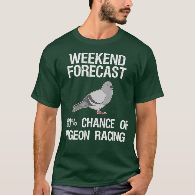 Pigeon Racing   Funny Weekend Forecast T-Shirt (Front)