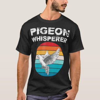 Pigeon Whisperer Funny Bird Owner Gift Lover T-Shirt