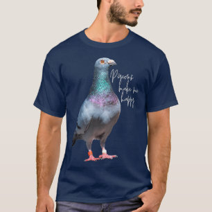 Pigeons Make Me Happy T-Shirt