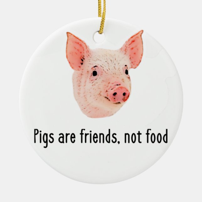 Pigs are friends, not food design ceramic ornament (Front)
