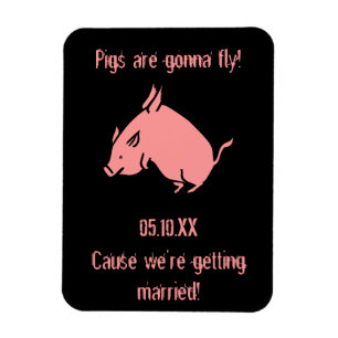 "Pigs are gonna fly!" Magnetic wedding invitation Magnet