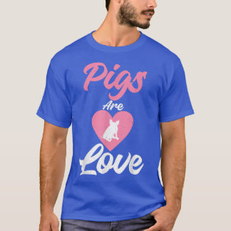 Pigs are Love Pig Owner Pig Farmer  T-Shirt