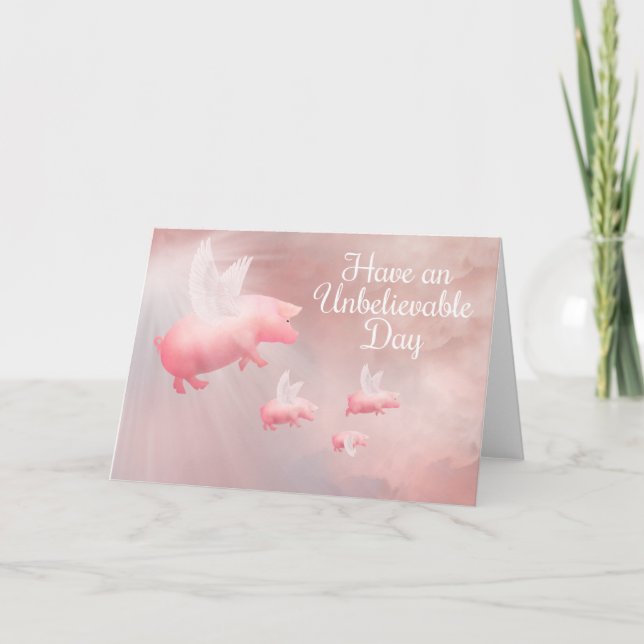 Pigs Fly-An Unbelievable Day  Card (Front)