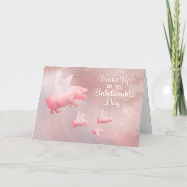 Pigs Fly-An Unbelievable Day  Card (Front)