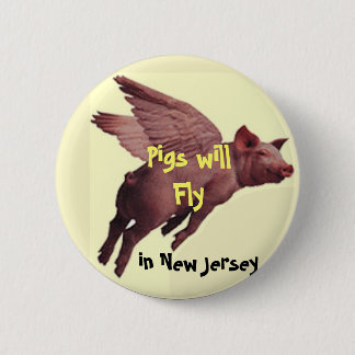 PIGS FLY, Pigs will Fly , in New J... - Customized 2 Inch Round Button