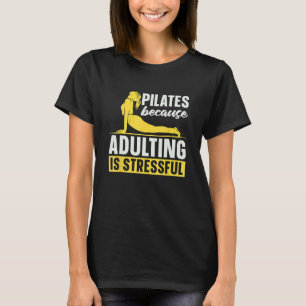 Pilates Because Adulting Is Stressful Loves Pilate T-Shirt