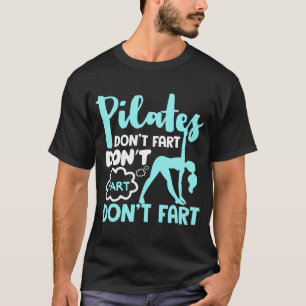Pilates Don't Fart  Funny Fitness Pilates  1 T-Shirt