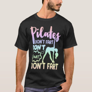 Pilates Don't Fart  Funny Fitness Pilates T-Shirt