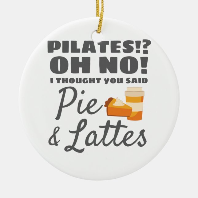Pilates Instructor Pilates Thought Said Pie Lattes Ceramic Ornament (Front)
