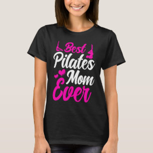 Pilates Instructor Teacher Best Pilates Mom Ever T-Shirt