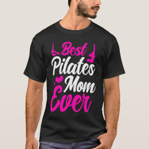 Pilates Instructor Teacher Best Pilates Mom Ever T-Shirt