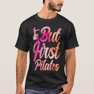 Pilates Instructor Teacher But First Pilates T-Shirt