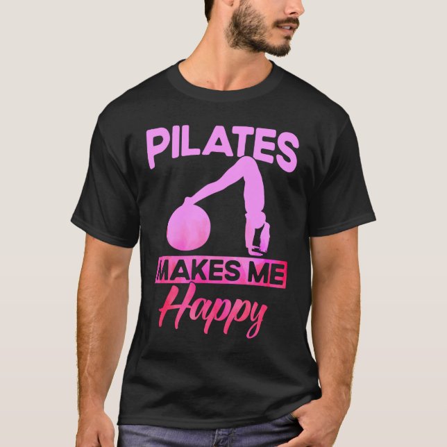 Pilates Instructor Teacher Pilates Makes Me Happy T-Shirt (Front)