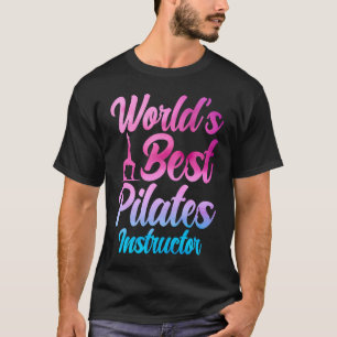 Pilates Instructor Teacher World's Best Pilates In T-Shirt