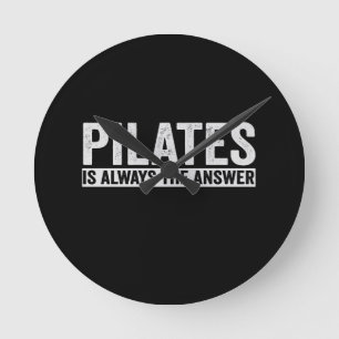 Pilates Is Always The Answer Funny Gift Round Clock