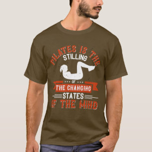 Pilates Is Stilling Of Changing States Of The Mind T-Shirt