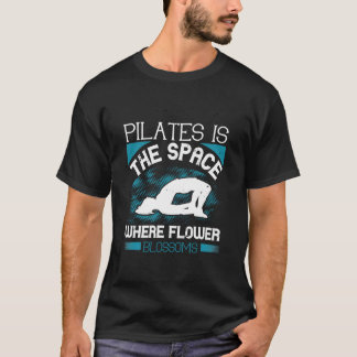 Pilates is The Space Where Flowers Blossoms T-Shirt