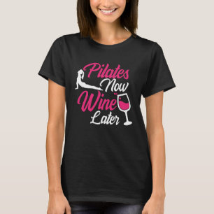 Pilates Now Wine Later Drinking Drinker Sayings T-Shirt