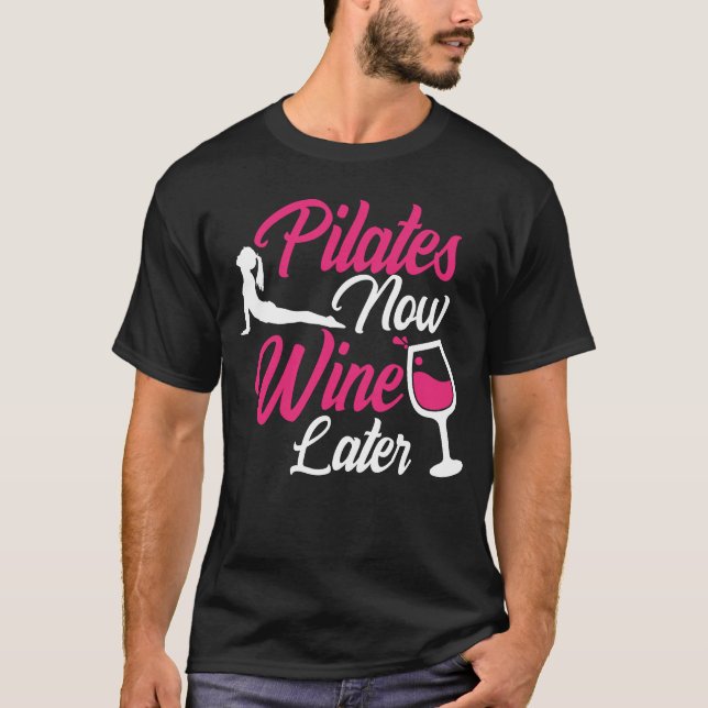 Pilates Now Wine Later Drinking  Drinker Sayings T-Shirt (Front)