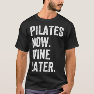 Pilates Now Wine Later Pilates T-Shirt